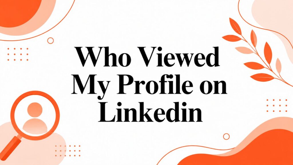 Who Viewed My Profile on Linkedin
