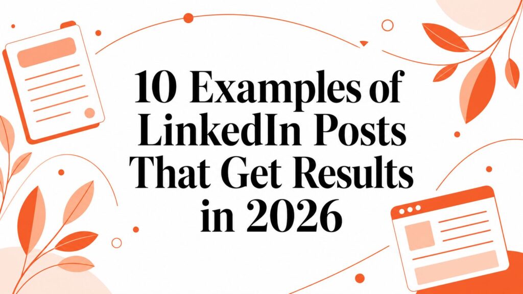 10 Examples of LinkedIn Posts That Get Results in 2026