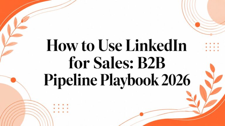 How to Use LinkedIn for Sales: B2B Pipeline Playbook 2026