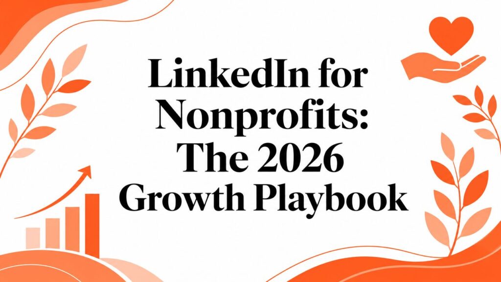 LinkedIn for Nonprofits: The 2026 Growth Playbook